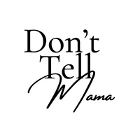 Don’t Tell Mama